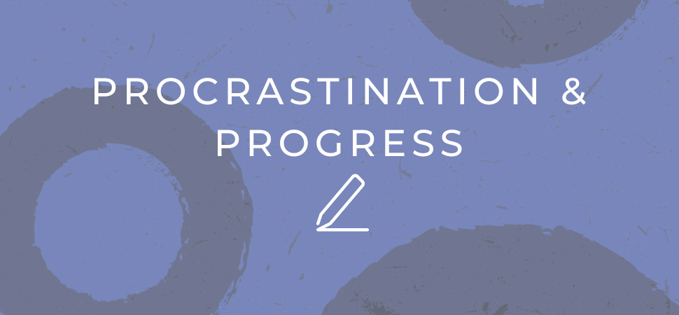 Procrastination and Progress Blog Post